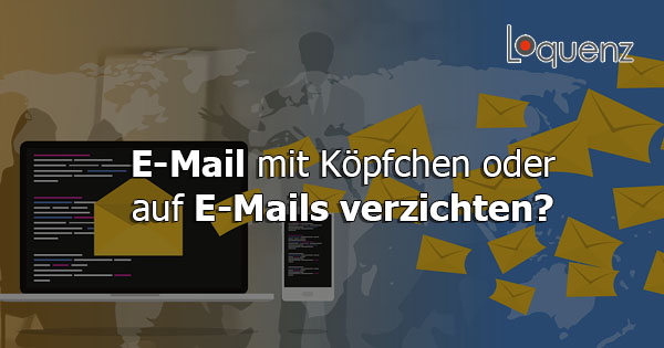 E-Mail mit Köpfchen oder auf E-Mails verzichten - Beitragsbild
