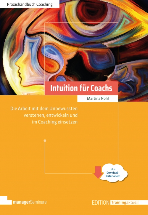 Intuition für Coachs: Arbeit mit dem Unbewussten verstehen, entwickeln und im Coaching einsetzen von Martina Nohl (2023)