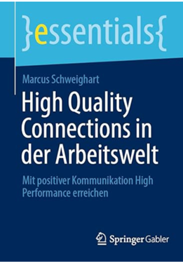 TITEL HighQualityConnections 2024.01.31 - High Quality Connections in der Arbeitswelt: Mit positiver Kommunikation High Performance von Marcus Schweighart  