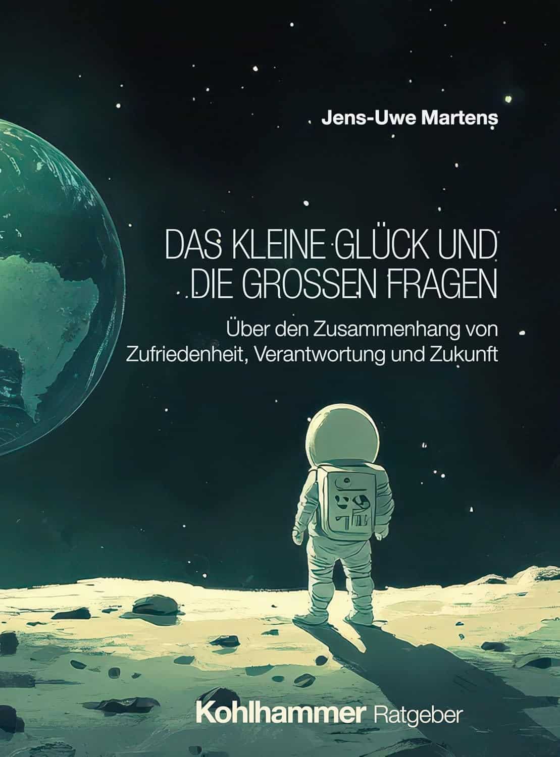 Cover Das kleine Glueck und die großen Fragen: Über den Zusammenhang von Zufriedenheit, Verantwortung und Zukunft 2025